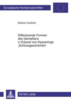 Differierende Formen des Genießens in Eduard von Keyserlings ‘Schlossgeschichten’ von Guilliard,  Barbara