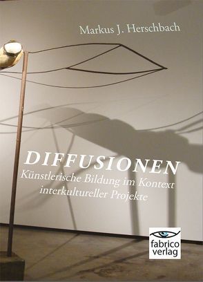 Diffusionen: Künstlerische Bildung im Kontext interkultureller Projekte von Herschbach,  Markus J.