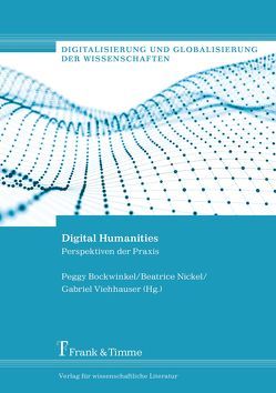 Digital Humanities von Bockwinkel,  Peggy, Nickel,  Beatrice, Viehhauser,  Gabriel