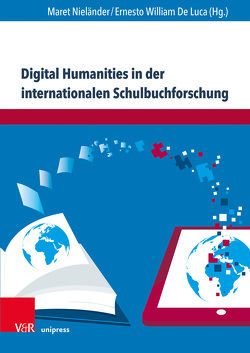 Digital Humanities in der internationalen Schulbuchforschung von Bock,  Annekatrin, De Luca,  Ernesto William, Fuchs,  Andreas L., Hartung,  Tim, Hennicke,  Steffen, Hertling,  Anke, Heuwing,  Ben, Klaes,  Sebastian, Nieländer,  Maret, Pramann,  Bianca, Scheel,  Christian, Schwedes,  Kerstin, Weiß,  Andreas