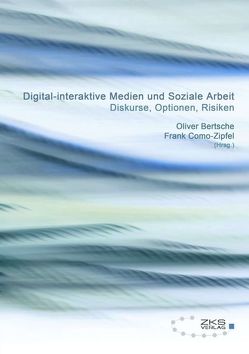 Digital-interaktive Medien und soziale Arbeit von Bertsche,  Oliver, Blanz,  Mathias, Brill,  Michael, Como-Zipfel,  Frank, Gartzke,  Ulrich, Löbmann,  Rebecca, Lutz,  Klaus, Peters,  Thomas, Ulrich,  Anika, Unz,  Dagmar, Woldrich,  Daniel, Ziegler,  Isabell