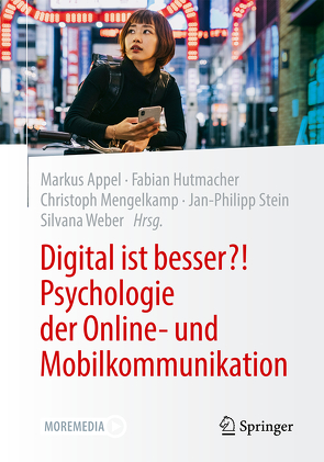 Digital ist besser?! Psychologie der Online- und Mobilkommunikation von Appel,  Markus, Hutmacher,  Fabian, Mengelkamp,  Christoph, Stein,  Jan-Philipp, Weber,  Silvana