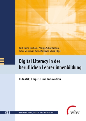 Digital Literacy in der beruflichen Lehrer:innenbildung von Friese,  Marianne, Gerholz,  Karl-Heinz, Jenewein,  Klaus, Schlottmann,  Philipp, Seeber,  Susan, Slepcevic-Zach,  Peter, Stock,  Michaela, Windelband,  Lars