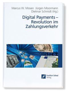 Digital Payments: Revolution im Zahlungsverkehr von Moormann,  Jürgen, Mosen,  Marcus W., Schmidt,  Dietmar