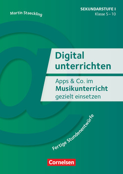 Digital unterrichten – Klasse 5-10 von Staeckling,  Martin