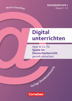 Digital unterrichten – Klasse 5-10 von Staeckling,  Martin