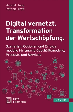 Digital vernetzt. Transformation der Wertschöpfung. von Jung,  Hans H., Kraft,  Patricia