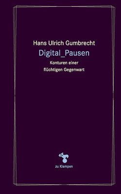 Digital_Pausen von Gumbrecht,  Hans Ulrich