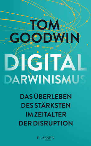 Digitaldarwinismus von Goodwin,  Tom, Mattke,  Sascha