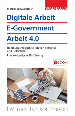 Digitale Arbeit, E-Government, Arbeit 4.0 von Schwarzbach,  Marcus