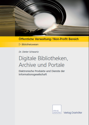 Digitale Bibliotheken, Archive und Portale von Schwartz,  Dieter