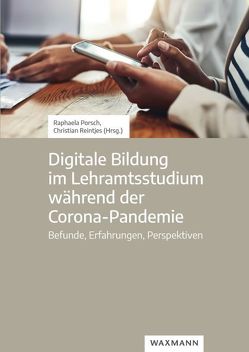 Digitale Bildung im Lehramtsstudium während der Corona-Pandemie von Besa,  Kris-Stephen, Biehl,  Annalisa, Gericke,  Erika E., Göbel,  Kerstin, Hülshoff,  Andreas, Kay,  Katharina, Kuhlee,  Dina, Mallwitz,  Mario, Neuber,  Katharina, Nonte,  Sonja, Paulus,  David, Petzold-Rudolph,  Kathrin, Porsch,  Raphaela, Reintjes,  Christian, Schmidt,  Robin, Veber,  Marcel, Wernicke,  Anne