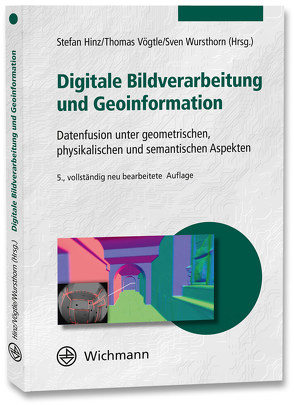 Digitale Bildverarbeitung und Geoinformation von Hinz,  Stefan, Vögtle,  Thomas, Wursthorn,  Sven