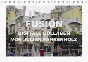 Digitale Collagen der Serie Fusion von Julian Fahrenholz (Tischkalender 2021 DIN A5 quer) von Fahrenholz,  Julian