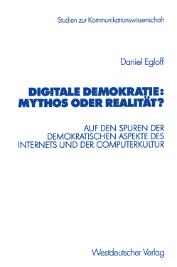 Digitale Demokratie: Mythos oder Realität? von Egloff,  Daniel