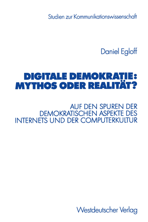 Digitale Demokratie: Mythos oder Realität? von Egloff,  Daniel