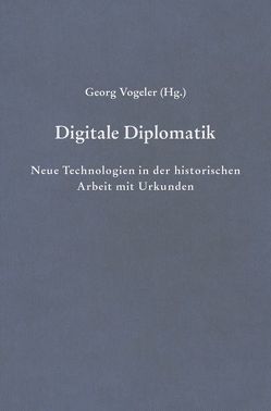 Digitale Diplomatik von Bertrand,  Paul, Buonora,  Paolo, Burgers,  Jan W., Burkard,  Benjamin, Ciula,  Ariana, Domenig,  Christian, Gervers,  Michael, Gniffke,  Andreas, Heinz,  Karl, Hoekstra,  Rik, Horstkemper,  Gregor, Kemper,  Joachim, Kölzer,  Theo, Kuczera,  Andreas, Margolin,  Michael, Ore,  Christian-Emil, Radl,  Clemens, Rückert,  Maria-Magdalena, Sahle,  Patrick, Santoro,  Raffaele, Sarnowsky,  Jürgen, Schmidt,  Sebastian, Sedivý,  Juraj, Spence,  Paul, Springeth,  Margarete, Staub,  Alessandra Sorbello, Tartaglione,  Giovanni, Tock,  Benoît-Michel, Uhde,  Karsten, Vogeler,  Georg, Wurthmann,  Nicola