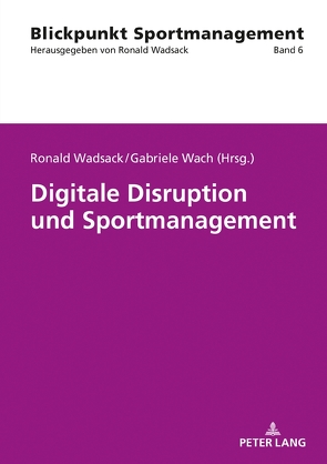 Digitale Disruption und Sportmanagement von Wach,  Gabriele, Wadsack,  Ronald