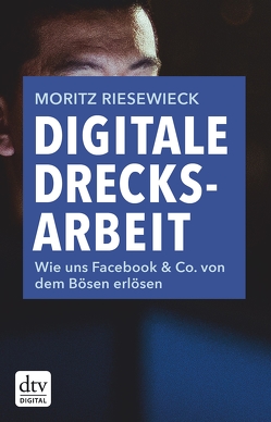 Digitale Drecksarbeit von Riesewieck,  Moritz