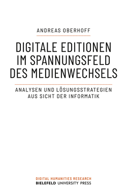 Digitale Editionen im Spannungsfeld des Medienwechsels von Oberhoff,  Andreas