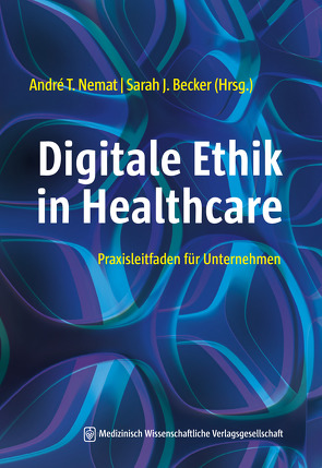 Digitale Ethik in Healthcare von Becker,  Sarah J., Nemat,  André T.