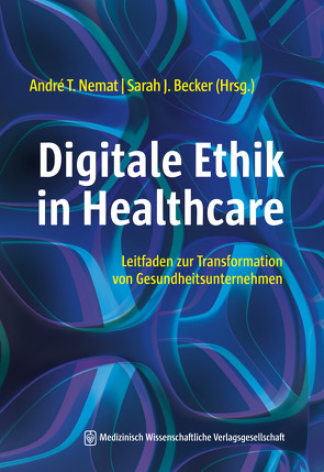 Digitale Ethik in Healthcare von Becker,  Sarah J., Nemat,  André T.