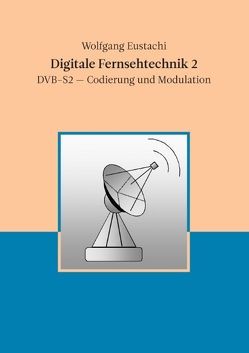 Digitale Fernsehtechnik 2 von Eustachi,  Wolfgang
