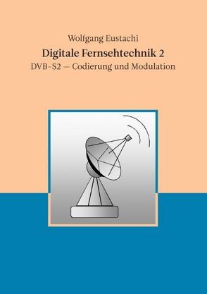 Digitale Fernsehtechnik 2 von Eustachi,  Wolfgang