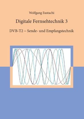 Digitale Fernsehtechnik 3 von Eustachi,  Wolfgang
