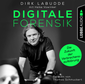 Digitale Forensik. Die Zukunft der Verbrechensaufklärung von Labudde,  Dirk