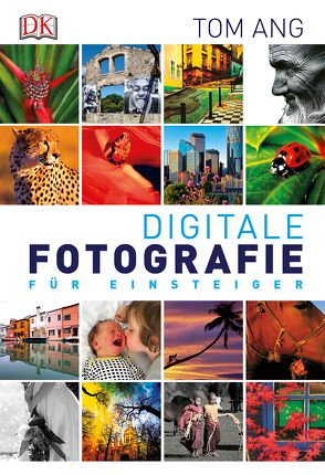 Digitale Fotografie für Einsteiger von Ang,  Tom