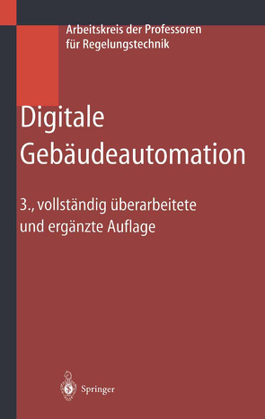 Digitale Gebäudeautomation von Arbeitskreis der Professoren für Regelungstechnik, Baumgarth,  Siegfried, Bollin,  Elmar, Büchel,  Manfred, Fromm,  Burkhard, Karbach,  Alfred, Otto,  Dieter, Paerschke,  Hartmuth, Ritzenhoff,  Peter, Schernus,  Georg-Peter, Sokollik,  Frank, Tiersch,  Friedbert, Treusch,  Wilfried