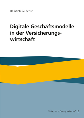 Digitale Geschäftsmodelle in der Versicherungswirtschaft von Gudehus,  Heinrich