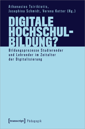 Digitale Hochschulbildung? von Ketter,  Verena, Schmidt,  Josephina, Tsirikiotis,  Athanasios