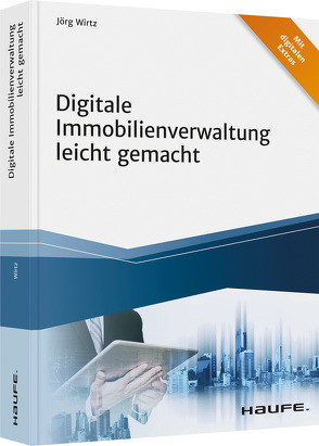 Digitale Immobilienverwaltung leicht gemacht von Wirtz,  Jörg