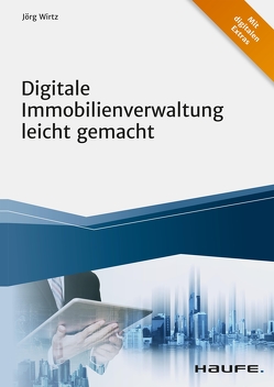 Digitale Immobilienverwaltung leicht gemacht von Wirtz,  Jörg