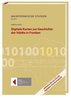 Digitale Karten zur Geschichte der Städte in Franken von Naser,  Markus