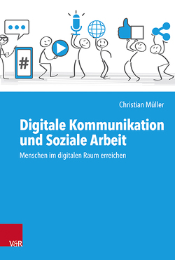 Digitale Kommunikation und Soziale Arbeit von Müller,  Christian