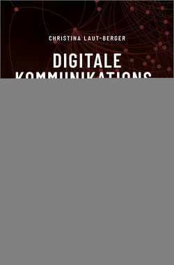 Digitale Kommunikationsstrukturen von Laut-Berger,  Christina