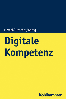 Digitale Kompetenz im Beruf von Drescher,  Simon, Hemel,  Ulrich, König,  Sebastian