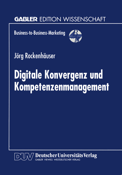 Digitale Konvergenz und Kompetenzenmanagement von Rockenhäuser,  Jörg