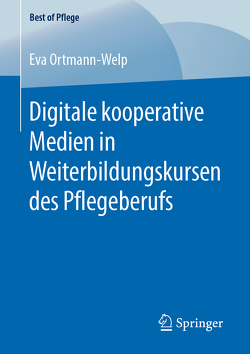 Digitale kooperative Medien in Weiterbildungskursen des Pflegeberufs von Ortmann-Welp,  Eva