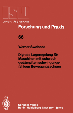 Digitale Lageregelung für Maschinen mit schwach gedämpften schwingungsfähigen Bewegungsachsen von Swoboda,  Werner