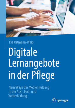 Digitale Lernangebote in der Pflege von Ortmann-Welp,  Eva