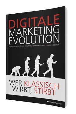 DIGITALE MARKETING EVOLUTION von Dörfler,  Patrick, Holzapfel,  Felix, Holzapfel,  Klaus, Petifourt,  Sarah