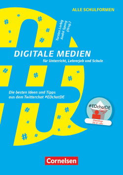 Digitale Medien für Unterricht, Lehrerjob und Schule – Die besten Ideen und Tipps aus dem Twitterchat #EDchatDE von Bankhofer,  Alicia, Bieler,  Ines, Henning,  Urs, Heusinger,  Monika, Höfler,  Elke, Jochum,  Peter, Larbig,  Torsten, Ringeisen,  Peter, Schicke,  Christiane, Schütze,  Mandy, Spang,  André J.