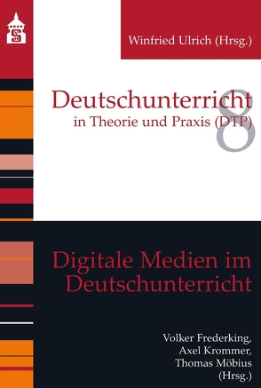 Digitale Medien im Deutschunterricht von Frederking,  Volker, Krommer,  Axel, Möbius,  Thomas