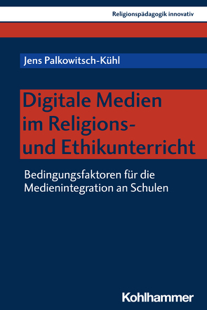 Digitale Medien im Religions- und Ethikunterricht von Burrichter,  Rita, Grümme,  Bernhard, Mendl,  Hans, Palkowitsch-Kühl,  Jens, Pirner,  Manfred L., Rothgangel,  Martin, Schlag,  Thomas