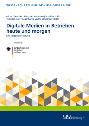 Digitale Medien in Betrieben – heute und morgen von Bechmann,  Sebastian, Garcia-Wülfing,  Isabel, Gensicke,  Miriam, Härtel,  Michael, Kohl,  Matthias, Schley,  Thomas