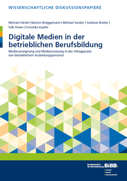 Digitale Medien in der betrieblichen Berufsbildung von Breiter,  Andreas, Brüggemann,  Marion, Härtel,  Michael, Howe,  Falk, Kupfer,  Franziska, Sander,  Michael